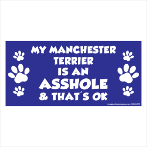 My Manchester Terrier is an Asshole 2.75" x 5.75" Rectangle Magnet