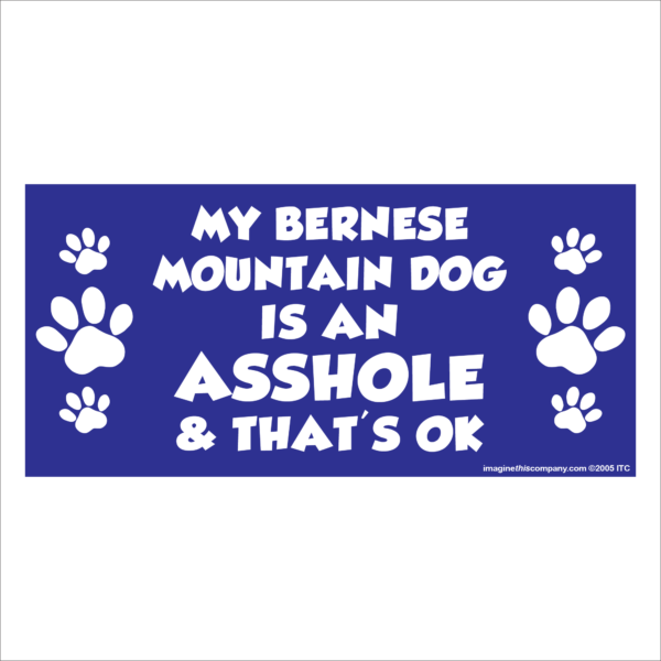 My Bernese Mountain Dog is an Asshole 2.75" x 5.75" Rectangle Magnet