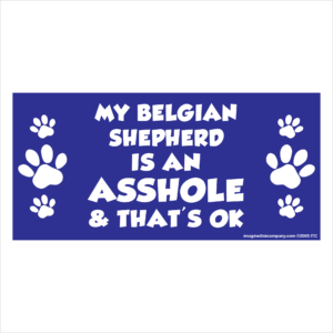 My Belgian Shepherd is an Asshole 2.75" x 5.75" Rectangle Magnet