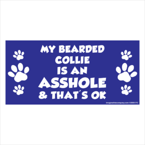 My Bearded Collie is an Asshole 2.75" x 5.75" Rectangle Magnet