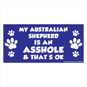 My Australian Shepherd is an Asshole 2.75" x 5.75" Rectangle Magnet