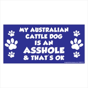 My Australian Cattle Dog is an Asshole 2.75" x 5.75" Rectangle Magnet