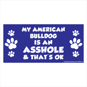 My American Bulldog is an Asshole 2.75" x 5.75" Rectangle Magnet