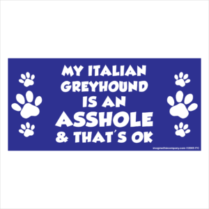 My Italian Greyhound is an Asshole 2.75" x 5.75" Rectangle Magnet