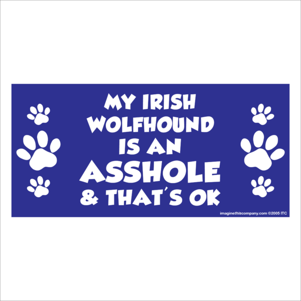 My Irish Wolfhound is an Asshole 2.75" x 5.75" Rectangle Magnet