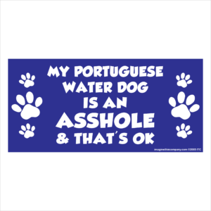 My Portugese Water Dog is an Asshole 2.75" x 5.75" Rectangle Magnet