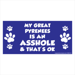 My Great Pyrenees is an Asshole 2.75" x 5.75" Rectangle Magnet