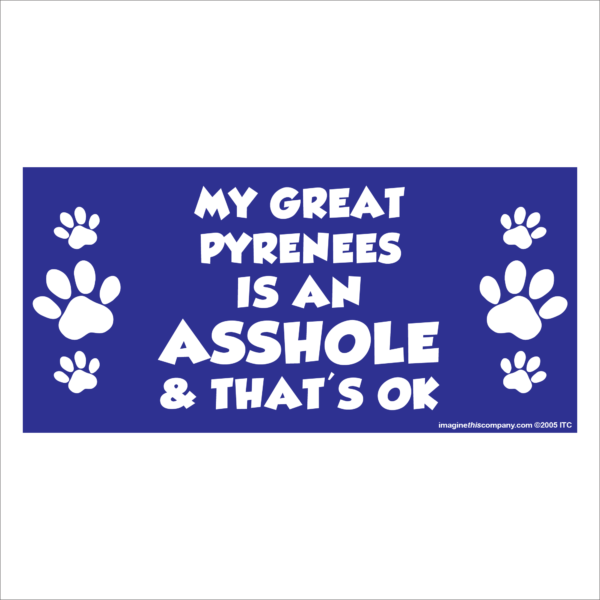 My Great Pyrenees is an Asshole 2.75" x 5.75" Rectangle Magnet