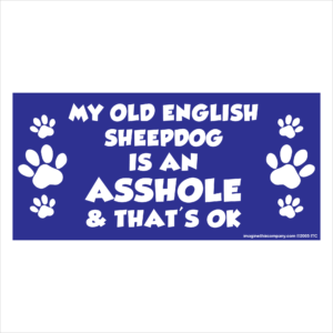 My Old Englh Sheepdog is an Asshole 2.75" x 5.75" Rectangle Magnet