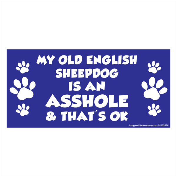 My Old Englh Sheepdog is an Asshole 2.75" x 5.75" Rectangle Magnet