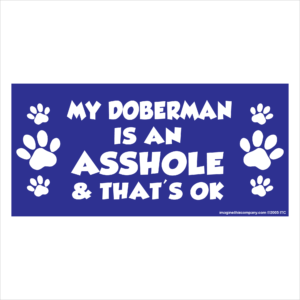 My Doberman is an Asshole 2.75" x 5.75" Rectangle Magnet