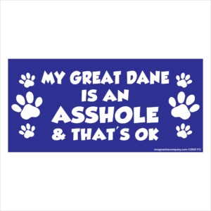 My Great Dane is an Asshole 2.75" x 5.75" Rectangle Magnet