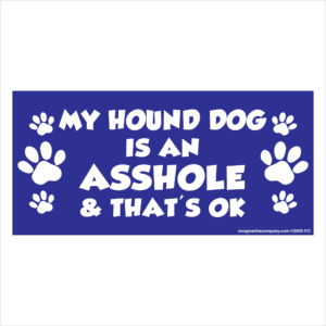 My Hound Dog is an Asshole 2.75" x 5.75" Rectangle Magnet