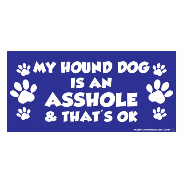 My Hound Dog is an Asshole 2.75" x 5.75" Rectangle Magnet