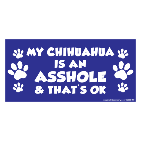 My Chihuahua is an Asshole 2.75" x 5.75" Rectangle Magnet