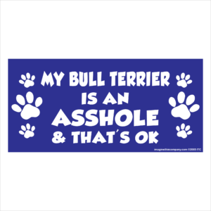 My Bull Terrier is an Asshole 2.75" x 5.75" Rectangle Magnet