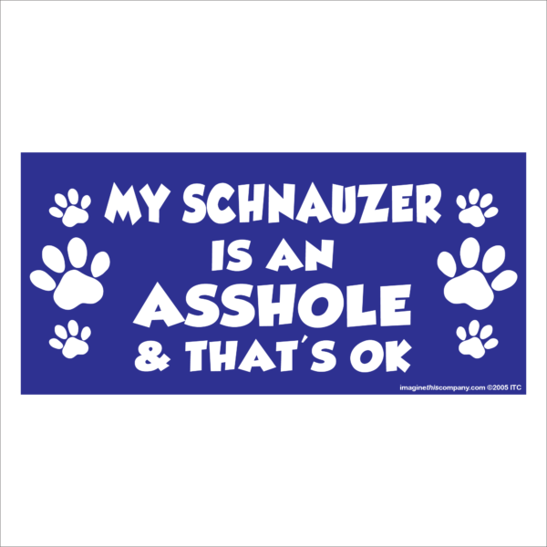 My Schnauzer is an Asshole 2.75" x 5.75" Rectangle Magnet