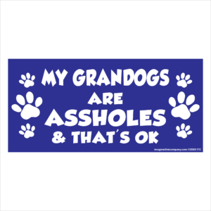My Grandogs are Assholes 2.75" x 5.75" Rectangle Magnet