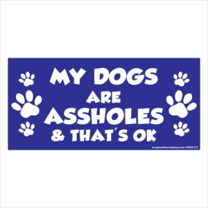 My Dogs are Assholes 2.75" x 5.75" Rectangle Magnet