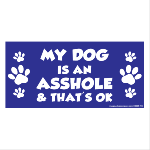 My Dog is an Asshole 2.75" x 5.75" Rectangle Magnet