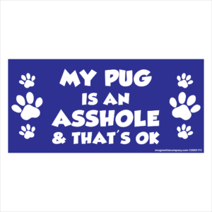 My Pug is an Asshole 2.75" x 5.75" Rectangle Magnet