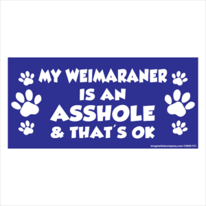 My Weimaraner is an Asshole 2.75" x 5.75" Rectangle Magnet