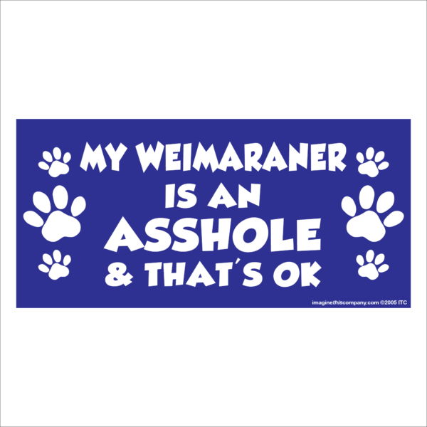 My Weimaraner is an Asshole 2.75" x 5.75" Rectangle Magnet