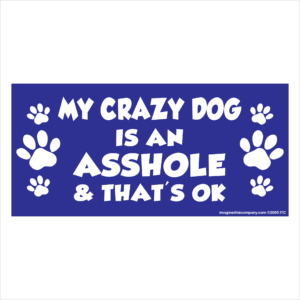 My Crazy Dog is an Asshole 2.75" x 5.75" Rectangle Magnet