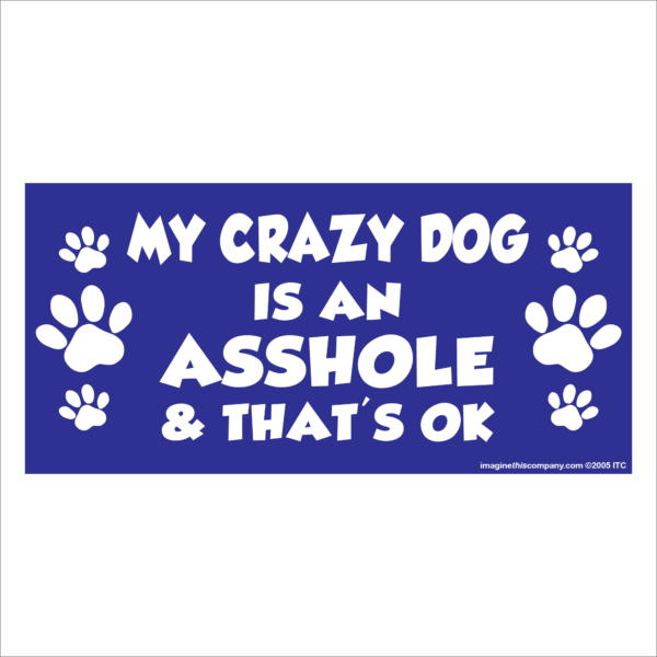 My Crazy Dog is an Asshole 2.75" x 5.75" Rectangle Magnet