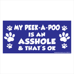 My Peek-A-Poo is an Asshole 2.75" x 5.75" Rectangle Magnet