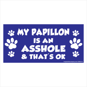 My Papillion is an Asshole 2.75" x 5.75" Rectangle Magnet