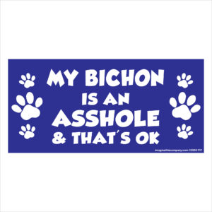 My Bichon is an Asshole 2.75" x 5.75" Rectangle Magnet