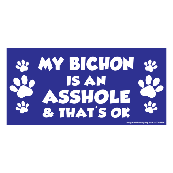 My Bichon is an Asshole 2.75" x 5.75" Rectangle Magnet