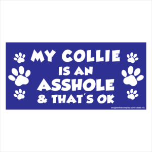 My Collie is an Asshole 2.75" x 5.75" Rectangle Magnet