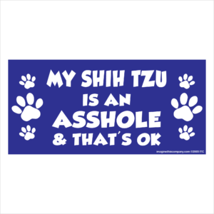 My Shih Tzu is an Asshole 2.75" x 5.75" Rectangle Magnet