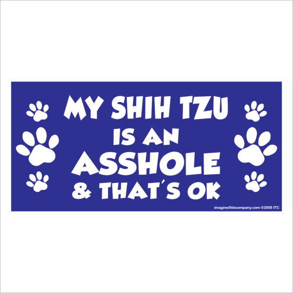 My Shih Tzu is an Asshole 2.75" x 5.75" Rectangle Magnet