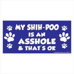My Shih-Poo is an Asshole 2.75" x 5.75" Rectangle Magnet