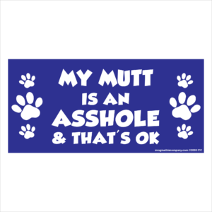 My Mutt is an Asshole 2.75" x 5.75" Rectangle Magnet