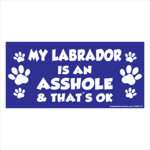 My Labrador is an Asshole 2.75" x 5.75" Rectangle Magnet
