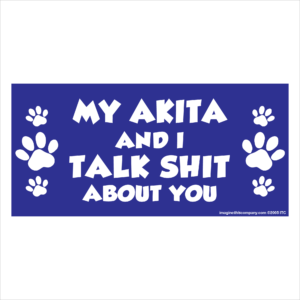 My Akita And I Talk Shit About You 2.75" x 5.75" Rectangle Magnet