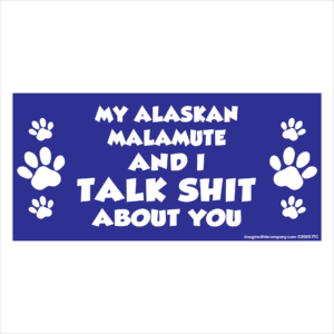 My Alaskan Malamute And I Talk Shit About You 2.75" x 5.75" Rectangle Magnet