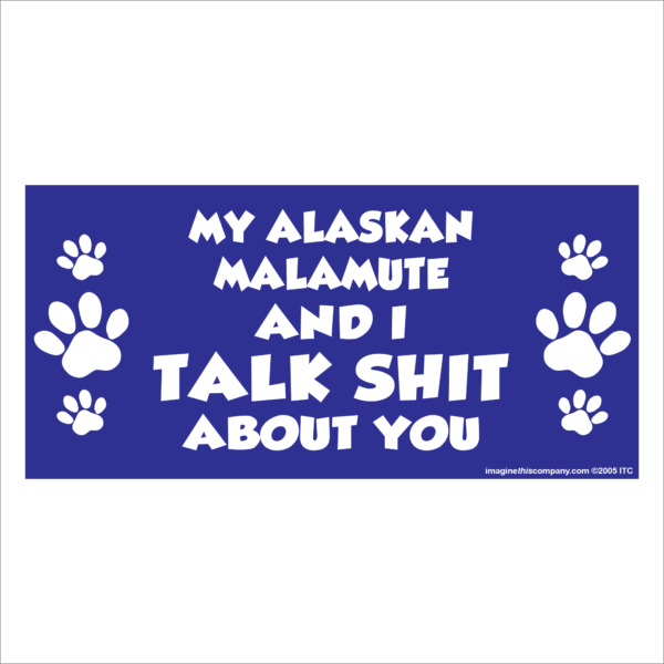 My Alaskan Malamute And I Talk Shit About You 2.75" x 5.75" Rectangle Magnet