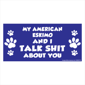 My American Eskimo And I Talk Shit About You 2.75" x 5.75" Rectangle Magnet