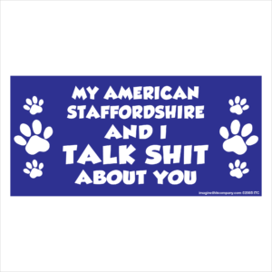 My American Staffordshire And I Talk Shit About You 2.75" x 5.75" Rectangle Magnet