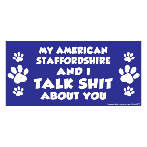 My American Staffordshire And I Talk Shit About You 2.75" x 5.75" Rectangle Magnet
