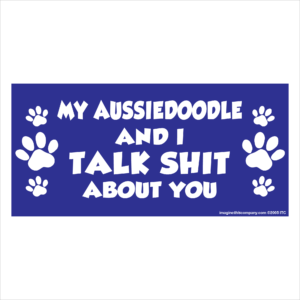 My Aussiedoodle And I Talk Shit About You 2.75" x 5.75" Rectangle Magnet
