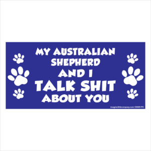 My Australian Shepherd And I Talk Shit About You 2.75" x 5.75" Rectangle Magnet