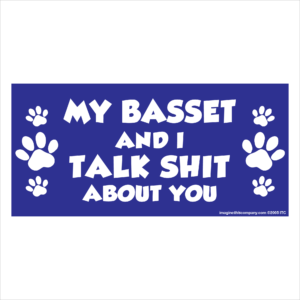 My Basset And I Talk Shit About You 2.75" x 5.75" Rectangle Magnet