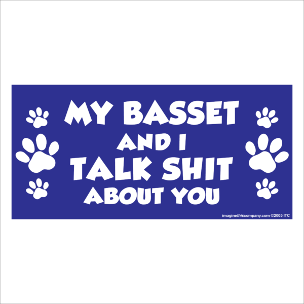 My Basset And I Talk Shit About You 2.75" x 5.75" Rectangle Magnet