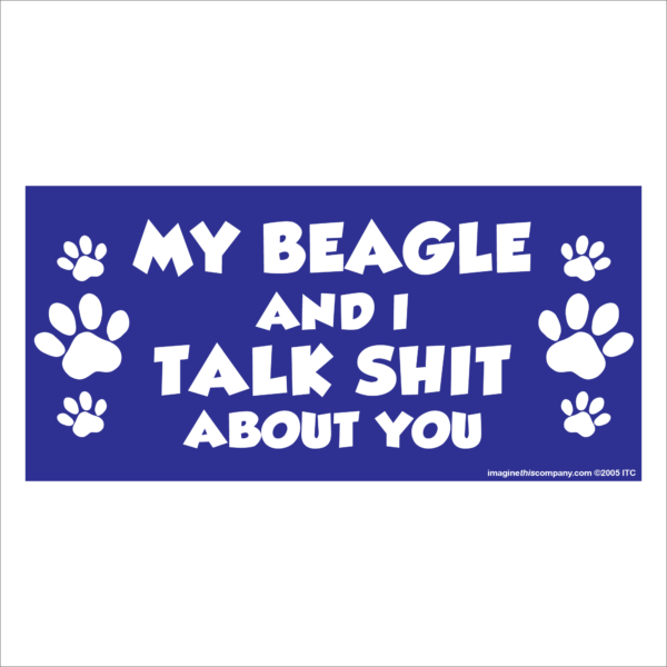 My Beagle And I Talk Shit About You 2.75" x 5.75" Rectangle Magnet